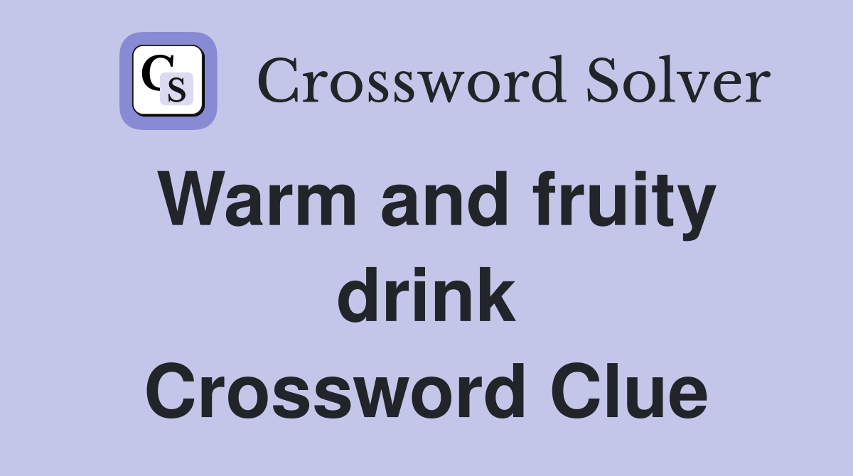 Warm and fruity drink Crossword Clue Answers Crossword Solver